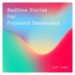 Bedtime Stories for Frontend Developers