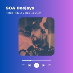 SOA Deejays Retro REMIX Vibes 03-2024