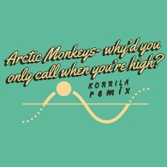 Arctic Monkeys-whyd you only call me when you re high [Korrila unofficial Remix]