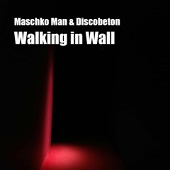 Maschko Man & Discobeton - Walking In Wall