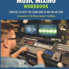 free EBOOK 💖 The Music Mixing Workbook: Exercises To Help You Learn How To Mix On An