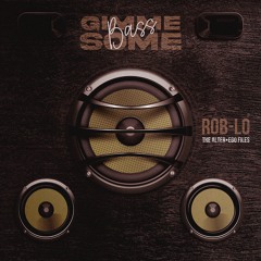 Gimme Some Bass (Extended) - ROB-LO (The AlterEgo Files)