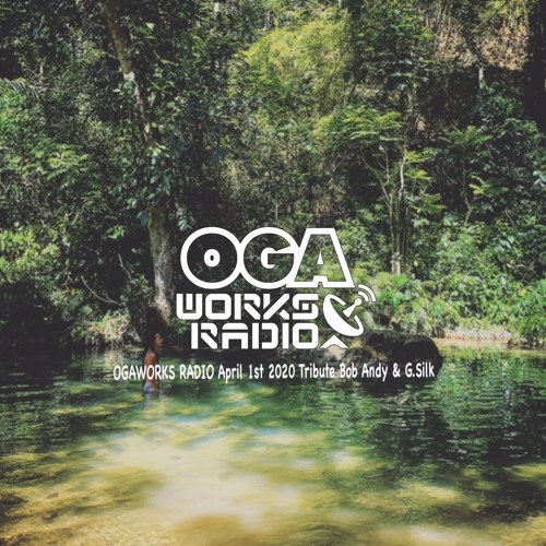 Stream OGAWORKS RADIO APRIL 1st 2020 Tribute Bob Andy & Silk by OGA JAH WORKS Listen