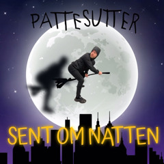 Pattesutter - Sent Om Natten (Reupload)