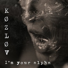 K Ø Z L Ø V - I'm Your Alpha