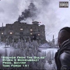 SOUNDS FROM THE GULAG FT.BODIENBRAZY PROD. SHVVRP