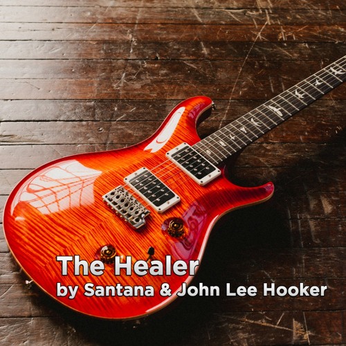 Stream The Healer | Santana & John Lee Hooker | Guitar Instrumental Cover  by Mike Sedmak | Listen online for free on SoundCloud