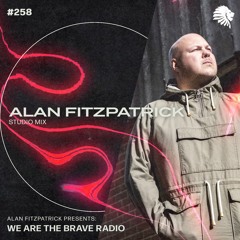 We Are The Brave Radio 258 - Alan Fitzpatrick (Studio Mix)