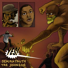 "YES!" Semiratruth X Tre Johnson Collab Project