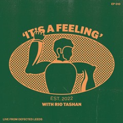 'It's A Feeling' With Rio Tashan Ep 10 - Live From Defected Leeds