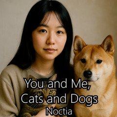 You and Me, Cats and Dogs