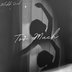 TOO MUCH (PRODUCED BY WDYM)