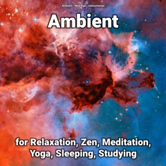 Ambient for Relaxation, Zen, Meditation, Yoga, Sleeping, Studying, Pt. 10