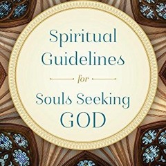 [READ] [KINDLE PDF EBOOK EPUB] Spiritual Guidelines for Souls Seeking God by  Fr. Basil W. Maturin �