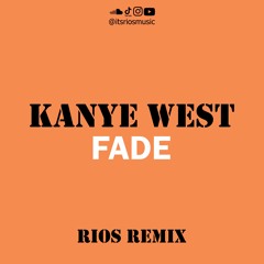KANYE WEST - FADE (RIOS REMIX)[EXTENDED]