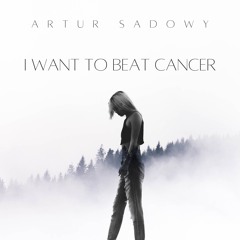 ARTUR SADOWY - I WANT TO BEAT CANCER