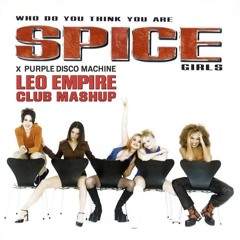 Spice Girls x Purple Disco Machine - Who Do Think You Are (Leo Empire Club Mashup) (Free)