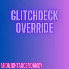 Glitchdeck Override