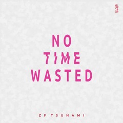 No Time Wasted - ZF Tsunami