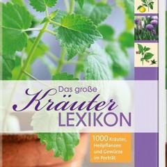 Das große Kräuterlexikon: 1000 Kräuter. Heilpflanzen und Gewürze im Porträt Ebook