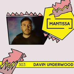 Mantissa Mix 303: Davin Underwood (Isle of Wax)