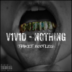 V1V1D - NOTHING (Thiket Bootleg)