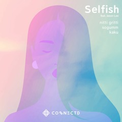 Nitti Gritti & sogumm & Kaku - Selfish (Feat. Jason Lee)