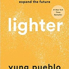 +KINDLE#! Lighter: Let Go of the Past, Connect with the Present, and Expand the Future by: Yung