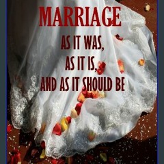 (DOWNLOAD PDF)$$ 📚 Marriage : As it was, as it is, and as it should be (Illustrated) eBook PDF