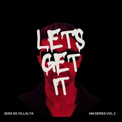 Sera De Villalta - Let's Get It (Original Mix)