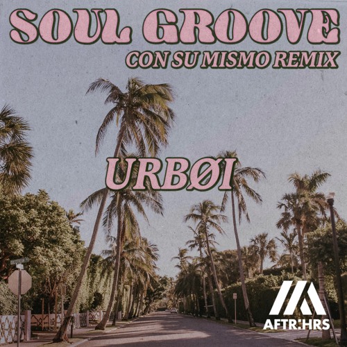 URBØI - Soul Groove (Con Su Mismo Remix)