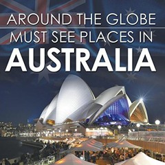 GET EBOOK EPUB KINDLE PDF Around The Globe - Must See Places in Australia: Australia Travel Guide fo