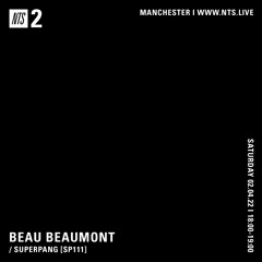 Beau Beaumont / Superpang [SP111] - NTS (02.04.22)