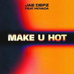 Jae Depz Feat.Movada - Make U Hot