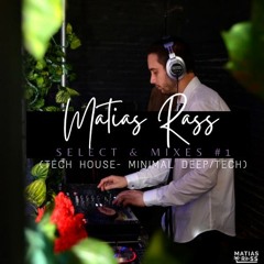 Matias Rass - Selection & Mixes #1 (Tech House - Minimal Deep/Tech)