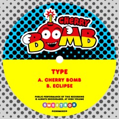 TYPE - Cherry Bomb / Eclipse