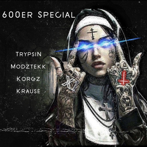 600er Special | Krause vs. ModZTekk vs. Jaytekk vs. KorgZ vs. Trypsin