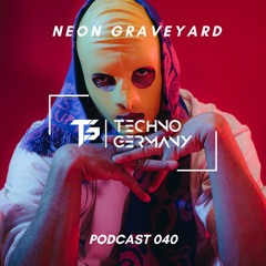 Neon Graveyard - Techno Germany Podcast 040