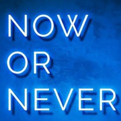 Now or Never