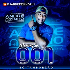 SET MIXADO RITIMO DO TAMBORZÃO 001 (( DJ ANDREZINHO RJ ))