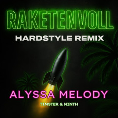 Alyssa Melody x Timster & Ninth - Raketenvoll [Hardstyle Edit]