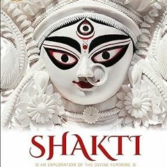 ❤PDF✔ Shakti: An Exploration of the Divine Feminine