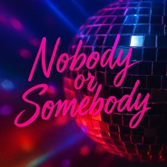 Nobody Or Somebody