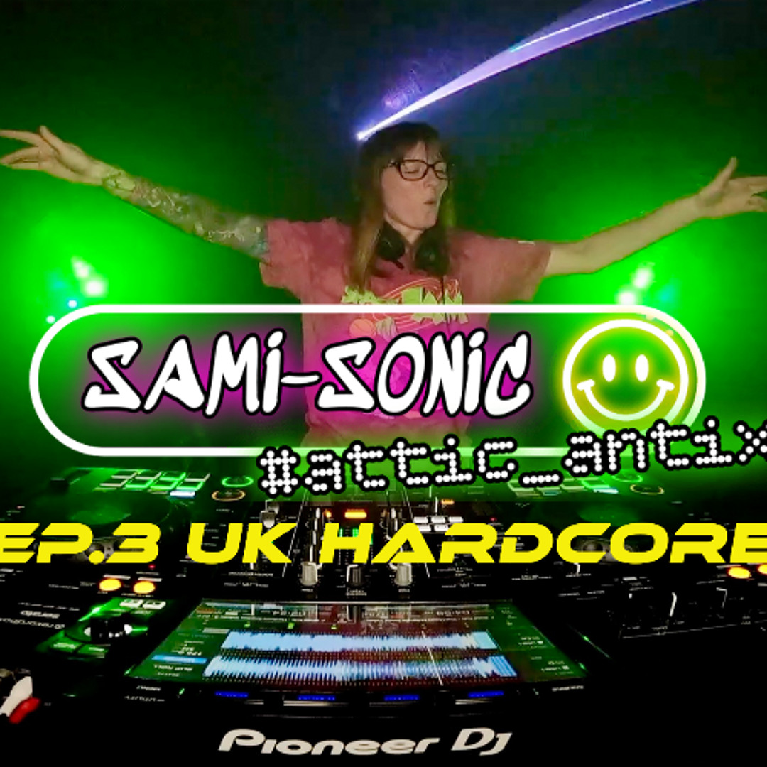 Stream UK Hardcore Attic_Antix DJ Sami Sonic!! Ep:3 by Sami-Sonic