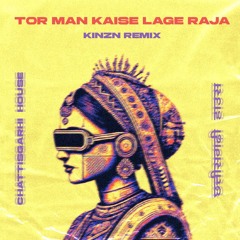 Tor Man Kaise Lage Raja (Remix) - KINZN | Chattisgarhi House | Tech House