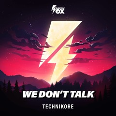 Technikore - We Don't Talk (Radio Edit)