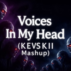 Voices In My Head (KEVSKII Mashup/Edit) [FREE DL]