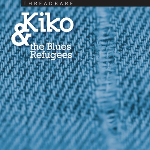 Threadbare by Kiko & the Blues Refugees
