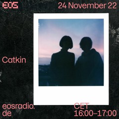 Catkin (islas + Gurl) on EOS radio (24.11.22)