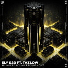 ELY 023 & Tazlow - Underground Frequencies [UNSR-220]